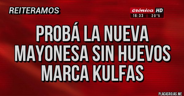 Placas Rojas - Probá la nueva mayonesa sin huevos marca Kulfas