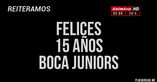 Placas Rojas - Felices
15 años
Boca juniors Placas Rojas - Felices
15 años
Boca juniors