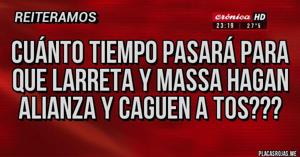 Placas Rojas - Cuánto tiempo pasará para que Larreta y Massa hagan alianza y caguen a tos???