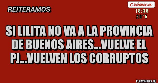 Placas Rojas - si lilita no va a la provincia de buenos aires...vuelve el pj...vuelven los corruptos