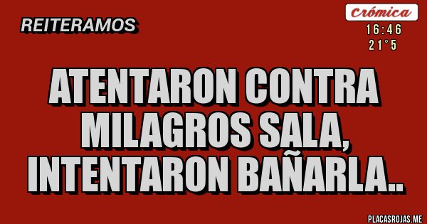 Placas Rojas - ATENTARON CONTRA MILAGROS SALA, INTENTARON BAÑARLA.. Placas Rojas - ATENTARON CONTRA MILAGROS SALA, INTENTARON BAÑARLA..