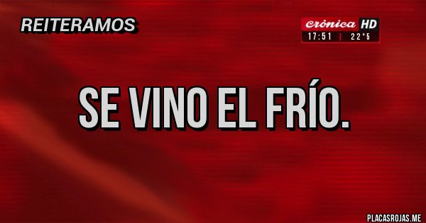 Placas Rojas - Se vino el frío. 