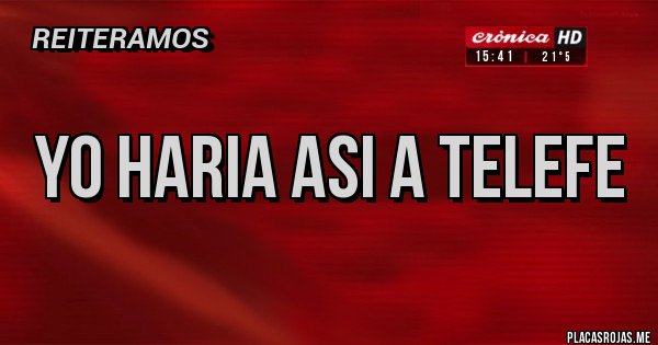 Placas Rojas - yo haria asi a telefe