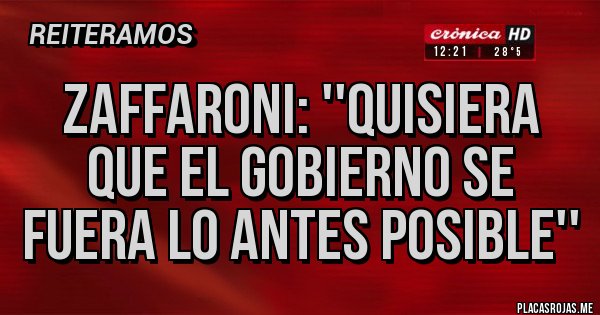 Placas Rojas - Zaffaroni: ''Quisiera que el Gobierno se fuera lo antes posible''