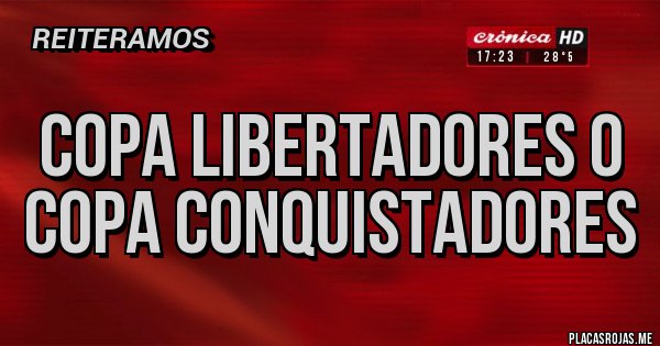 Placas Rojas - COPA LIBERTADORES O COPA CONQUISTADORES