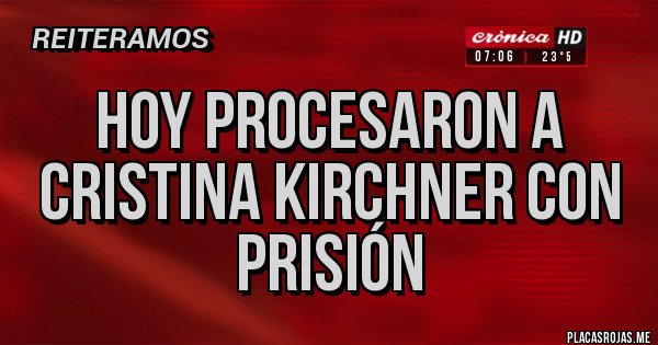 Placas Rojas - Hoy procesaron a Cristina Kirchner con prisión