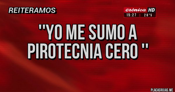 Placas Rojas - ''Yo me sumo a pirotecnia cero ''  
