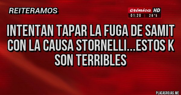 Placas Rojas - INTENTAN TAPAR LA FUGA DE SAMIT CON LA CAUSA STORNELLI...ESTOS K SON TERRIBLES 