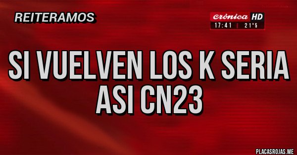 Placas Rojas - si vuelven los k seria asi cn23