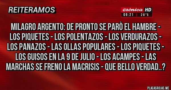 Placas Rojas - Milagro Argento: De pronto se parò el hambre - los piquetes - los polentazos - los verdurazos - los panazos - las ollas populares - los piquetes - los guisos en la 9 de julio - los acampes - las marchas se freno la Macrisis - que bello verdad..?