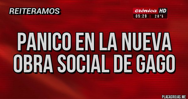 Placas Rojas - PANICO EN LA NUEVA OBRA SOCIAL DE GAGO