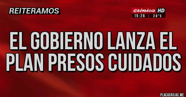 Placas Rojas - El gobierno lanza el plan presos cuidados