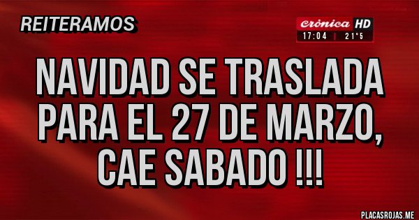 Placas Rojas - NAVIDAD SE TRASLADA PARA EL 27 DE MARZO, CAE SABADO !!!