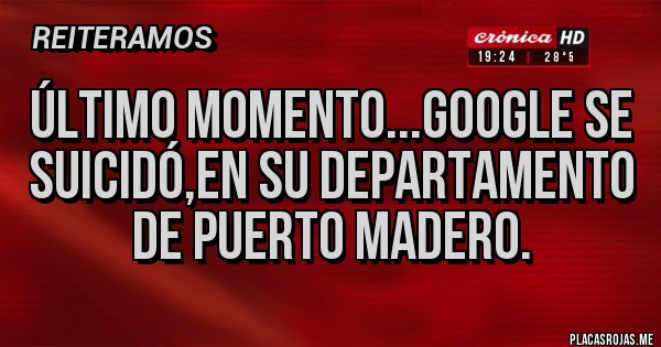 Placas Rojas - Último momento...Google se suicidó,en su departamento de Puerto Madero.