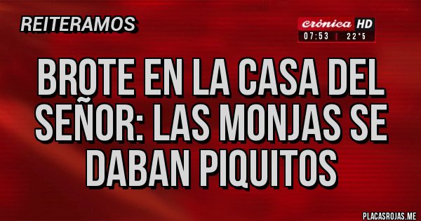 Placas Rojas - BROTE EN LA CASA DEL SEÑOR: LAS MONJAS SE DABAN PIQUITOS