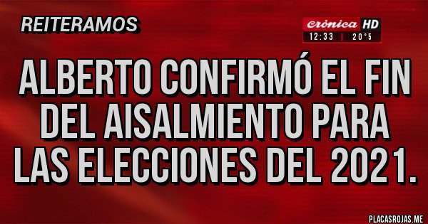 Placas Rojas - Alberto confirmó el fin del aisalmiento para Las elecciones del 2021.