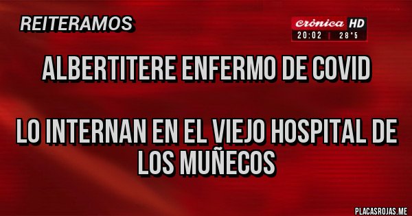 Placas Rojas - Albertitere enfermo de covid

lo internan en el viejo hospital de los muñecos