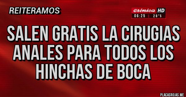 Placas Rojas - Salen gratis la cirugias anales para todos los hinchas de boca 