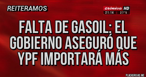 Placas Rojas - Falta de gasoil: el Gobierno aseguró que YPF importará más