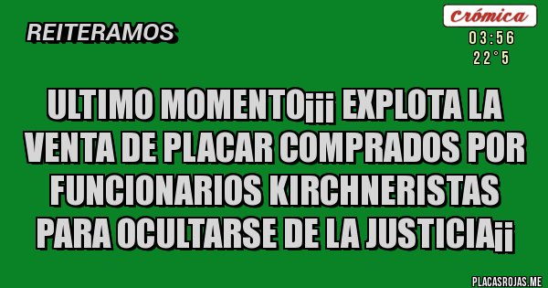 Placas Rojas - ultimo momento¡¡¡ explota la venta de placar comprados por funcionarios kirchneristas para ocultarse de la justicia¡¡