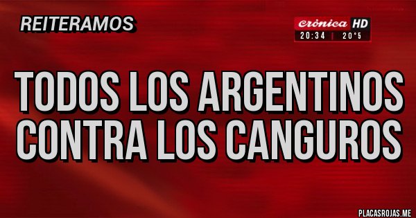 Placas Rojas - TODOS LOS ARGENTINOS CONTRA LOS CANGUROS 