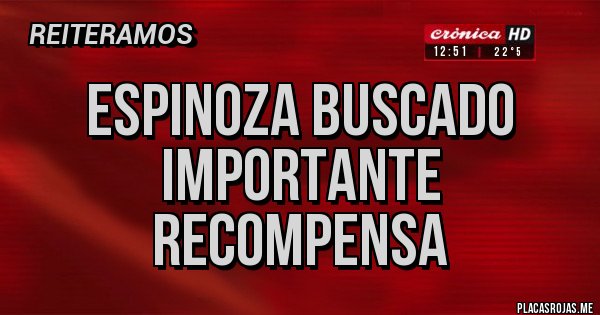 Placas Rojas - ESPINOZA BUSCADO IMPORTANTE RECOMPENSA
