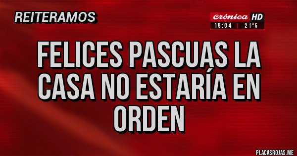 Placas Rojas - Felices pascuas la casa no estaría en orden