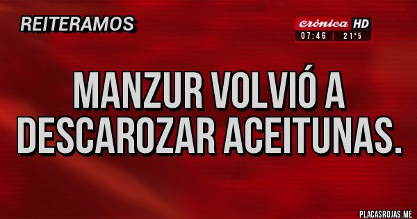 Placas Rojas - Manzur volvió a descarozar aceitunas.