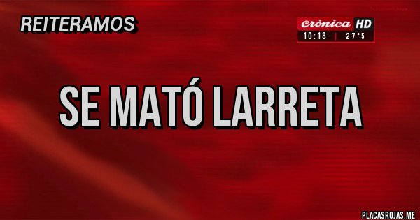 Placas Rojas - Se mató Larreta