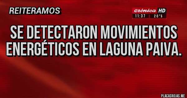 Placas Rojas - Se detectaron movimientos energéticos en Laguna Paiva.
