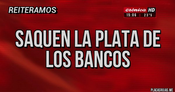 Placas Rojas - Saquen la plata de los bancos