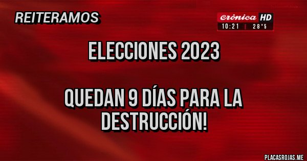 Placas Rojas - Elecciones 2023

Quedan 9 días para la destrucción!