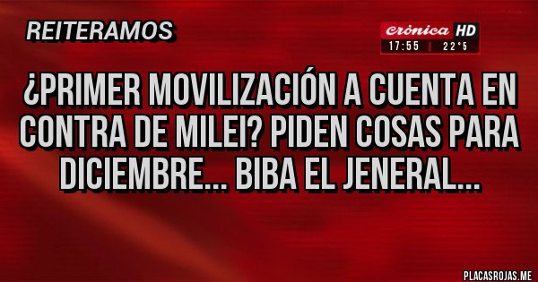 Placas Rojas - ¿Primer movilización a cuenta en contra de milei? Piden cosas para diciembre... biba el Jeneral...