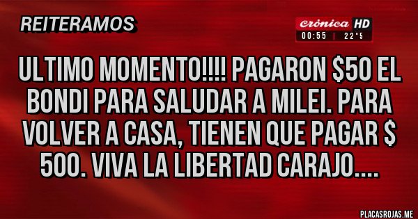 Placas Rojas - Ultimo Momento!!!! Pagaron $50 el bondi para saludar a Milei. Para volver a casa, tienen que pagar $ 500. Viva la libertad Carajo....