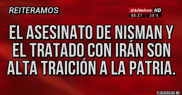 Placas Rojas - El asesinato de Nisman y el tratado con Irán son alta traición a la patria.