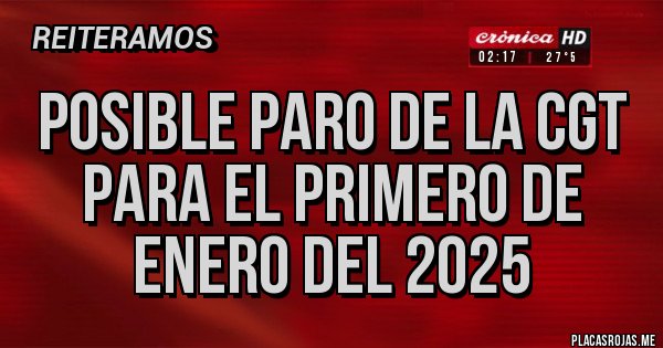 Placas Rojas - Posible Paro de la CGT para el Primero de Enero del 2025