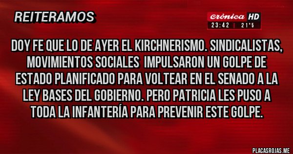 Placas Rojas - DOY FE QUE LO DE AYER EL KIRCHNERISMO. SINDICALISTAS, MOVIMIENTOS SOCIALES  IMPULSARON UN GOLPE DE ESTADO PLANIFICADO PARA VOLTEAR EN EL SENADO A LA LEY BASES DEL GOBIERNO. PERO PATRICIA LES PUSO A TODA LA INFANTERÍA PARA PREVENIR ESTE GOLPE.