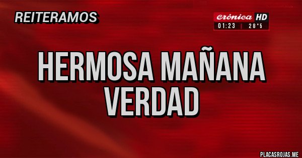 Placas Rojas - Hermosa mañana verdad 