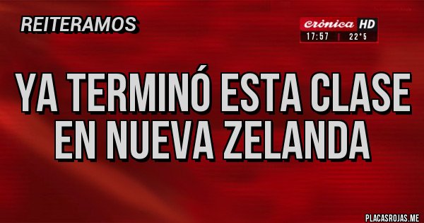 Placas Rojas - YA TERMINÓ ESTA CLASE EN NUEVA ZELANDA