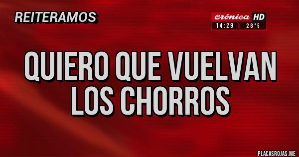 Placas Rojas - Quiero que vuelvan los chorros