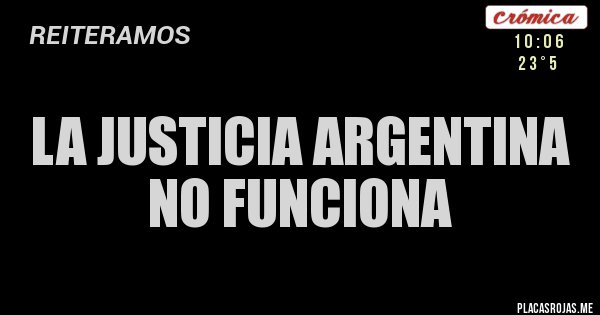 Placas Rojas - LA JUSTICIA ARGENTINA NO FUNCIONA