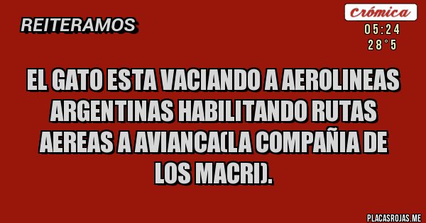 Placas Rojas - el gato esta vaciando a aerolineas argentinas habilitando rutas aereas a avianca(la compañia de los macri).