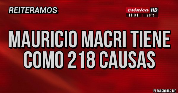 Placas Rojas - mauricio macri tiene como 218 causas