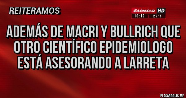 Placas Rojas - Además de Macri y Bullrich que otro científico epidemiologo está asesorando a Larreta 