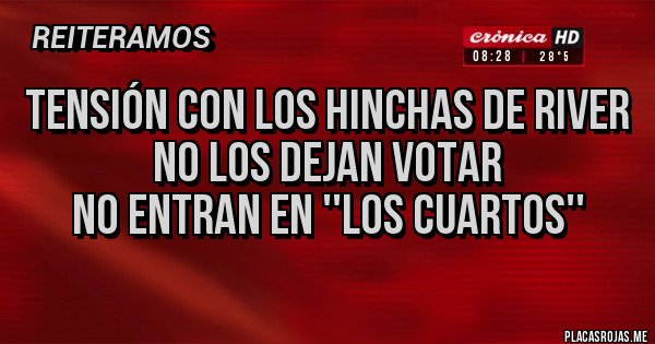 Placas Rojas - Tensión con los hinchas de River
No los dejan votar
No entran en ''los cuartos'' Placas Rojas - Tensión con los hinchas de River
No los dejan votar
No entran en ''los cuartos''