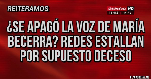 Placas Rojas -  ¿SE APAGÓ LA VOZ DE MARÍA BECERRA? Redes estallan por supuesto deceso