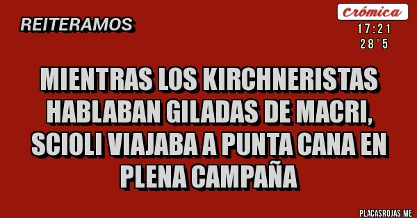 Placas Rojas - Mientras los Kirchneristas hablaban giladas de Macri, Scioli viajaba a Punta Cana en plena campaña