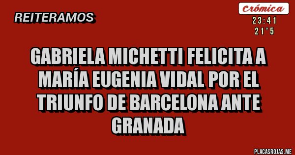 Placas Rojas - Gabriela Michetti felicita a María Eugenia Vidal por el triunfo de Barcelona ante Granada