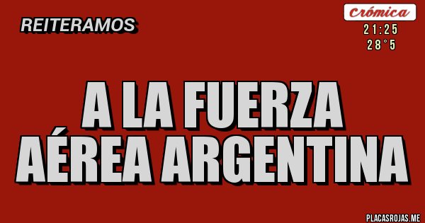 Placas Rojas - A LA FUERZA AÉREA ARGENTINA