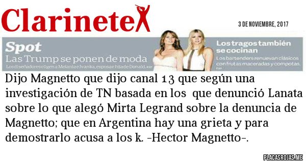 Placas Rojas - Dijo Magnetto que dijo canal 13 que según una investigación de TN basada en los  que denunció Lanata sobre lo que alegó Mirta Legrand sobre la denuncia de Magnetto; que en Argentina hay una grieta y para demostrarlo acusa a los k. -Hector Magnetto-.